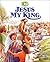 Jesus My King: A Read-Along Bible Storybook on the Life of Christ (Bible Stories for Young Ones)
