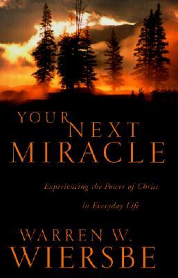 Your Next Miracle: Experiencing the Power of Christ in Everyday Life