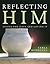 Reflecting Him: Living for Jesus and Loving It