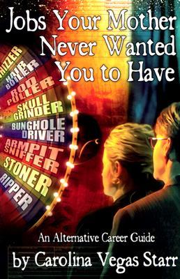 Jobs Your Mother Never Wanted You to Have: An Alternative Career Guide (Paperback)
