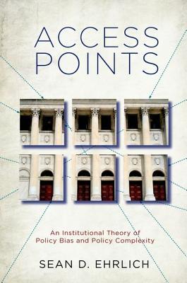 Access Points: An Institutional Theory of Policy Bias and Policy Complexity (Paperback)