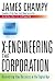 X-Engineering the Corporation: Reinventing Your Business in the Digital Age