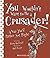 You Wouldn't Want to Be a Crusader!