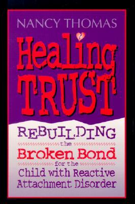 Healing Trust: Rebuilding the Broken Bond for the Child With Reactive Attachment Disorder (Audio Cassette)