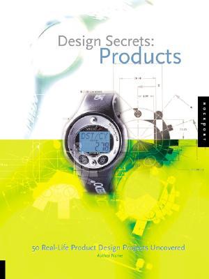 Design Secrets: Products: 50 Real-Life Projects Uncovered (Hardcover)