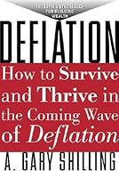 Deflation How To Survive And Thrive In The Coming Wave Of Deflation By A Gary Shilling