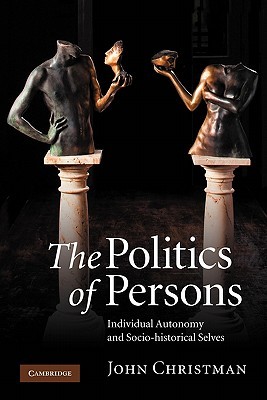 The Politics of Persons: Individual Autonomy and Socio-historical Selves (Paperback)