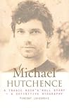 Michael Hutchence: A Tragic Rock 'N' Roll Story Michael Hutchence: A Tragic Rock 'N' Roll Story