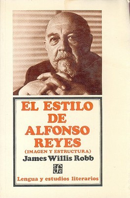 El estilo de Alfonso Reyes : imagen y estructura (Sección de lengua y estudios literarios) (Spanish Edition)