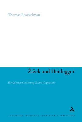 Zizek and Heidegger: The Question Concerning Techno-Capitalism (Continuum Studies in Continental Philosophy, 47)