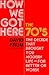 How We Got Here: The 1970s:...
