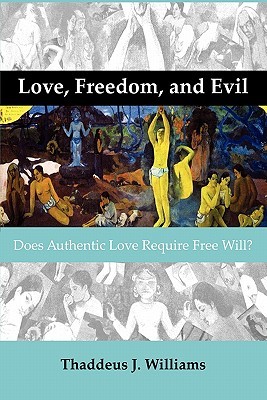 Love, Freedom, and Evil: Does Authentic Love Require Free Will? (Currents of Encounter, 41)