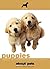 Puppies: Your Guide to Owning a Happy Puppy
