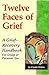 Twelve Faces of Grief: A Grief-Recovery Handbook for Group or Personal Use