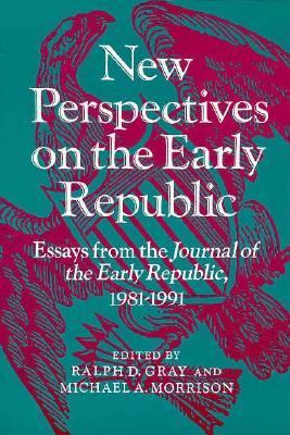New Perspectives on the Early Republic: Essays from the *Journal of the Early Republic*, 1981-1991 (Paperback)