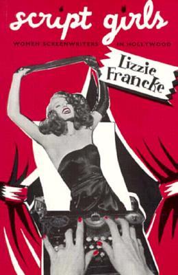 Script Girls: Women Screenwriters in Hollywood (Paperback)