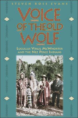 Voice of the Old Wolf: Lucullus Virgil McWhorter and the Nez Perce Indians (Hardcover)