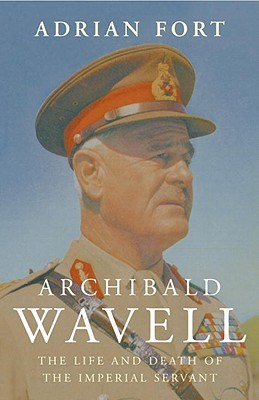 Archibald Wavell: The Life and Death of the Imperial Servant (Hardcover)