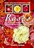 The Encyclopedia of Roses: An Organic Guide to Growing and Enjoying America's Favorite Flower