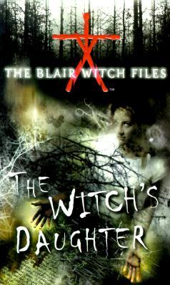 The Witch’s Daughter (The Blair Witch Files, Case File 1)