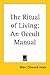 The Ritual of Living: An Occult Manual