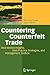 Countering Counterfeit Trade: Illicit Market Insights, Best-Practice Strategies, and Management Toolbox