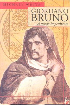 Portada de Giordano Bruno, El Hereje Impenitente, de Michael White
