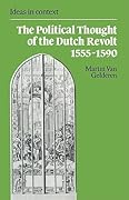 The Political Thought Of The Dutch Revolt, 1555-1590