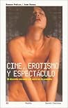 Cine, erotismo y espectaculo/ Film, Eroticism and Spectacle (Sesion Continua/ Continuous Session) (Spanish Edition)