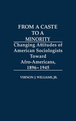 From a Caste to a Minority: Changing Attitudes of American Sociologists Toward Afro-Americans, 1896-1945 (Contributions in Afro-American and African Studies: Contemporary Black Poets)