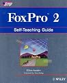 FoxPro 2: Self-Teaching Guide (Wiley Self-Teaching Guides) FoxPro 2: Self-Teaching Guide (Wiley Self-Teaching Guides)