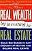 Real Wealth By Investing in Real Estate by Ralph R. Roberts