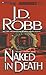 Naked in Death by J.D. Robb Naked in Death by J.D. Robb