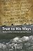 True to His Ways by R. Davis
