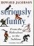 Seriously Funny: From the Ridiculous to the Sublime