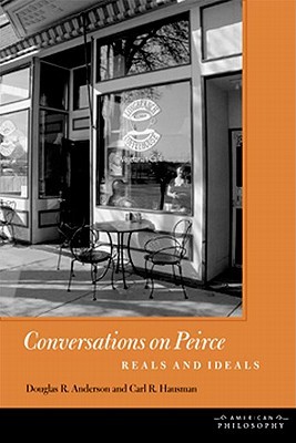 Conversations on Peirce: Reals and Ideals (American Philosophy)