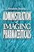 Administration of Imaging Pharmaceuticals by Marianne Tortorici EdD  RT(R)