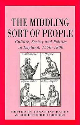 The Middling Sort of People: Culture, Society and Politics in England, 1550-1800 (Hardcover)