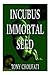 Incubus Immortal Seed