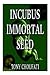 Incubus Immortal Seed