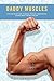Daddy Muscles: A First-Time Father's Diary of Marriage, Pregnancy, Parenthood and a Second Chance to Become a Real Man
