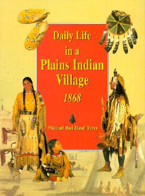 Daily Life in a Plains Indian Village 1868 (Library Binding)