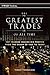 The Greatest Trades of All Time: Top Traders Making Big Profits from the Crash of 1929 to Today (Wiley Trading)