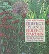 Perfect Plant, Perfect Garden: The 200 Most Rewarding Plants for Every Garden