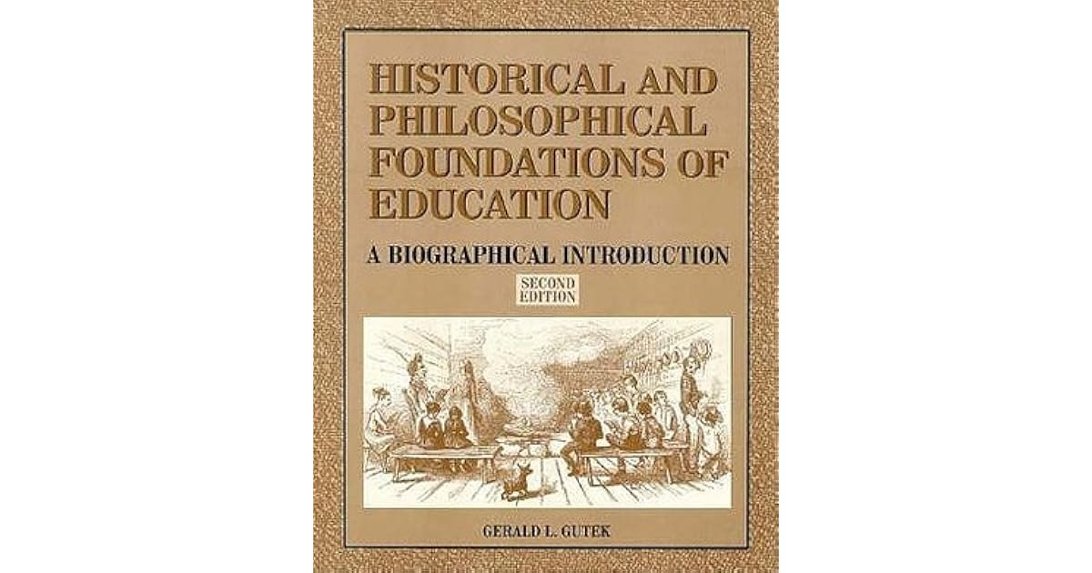 Historical and Philosophical Foundations of Education A Biographical