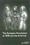The European Revolutions of 1848 and the Americas The European Revolutions of 1848 and the Americas