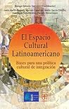 El Espacio Cultural Latinoamericano: Bases Para Una Pol©Ưtica Cultural De Integraci©đn