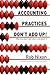 Accounting Practices Don't Add Up!: Why they don't and what to do about it