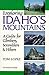 Exploring Idaho's Mountains: A Guide for Climbers, Scramblers & Hikers