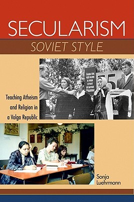 Secularism Soviet Style: Teaching Atheism and Religion in a Volga Republic (New Anthropologies of Europe)